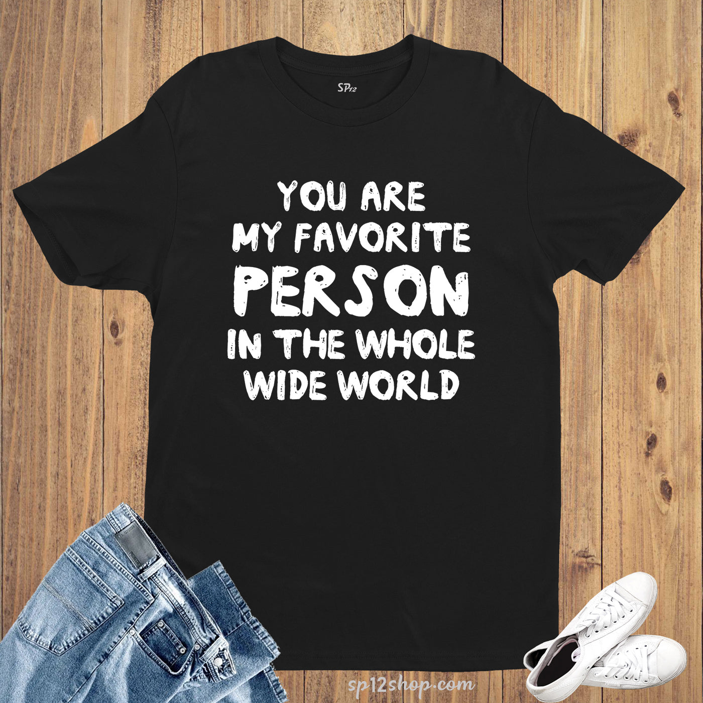 You Are My Favourite Person in the World Slogan T Shirt