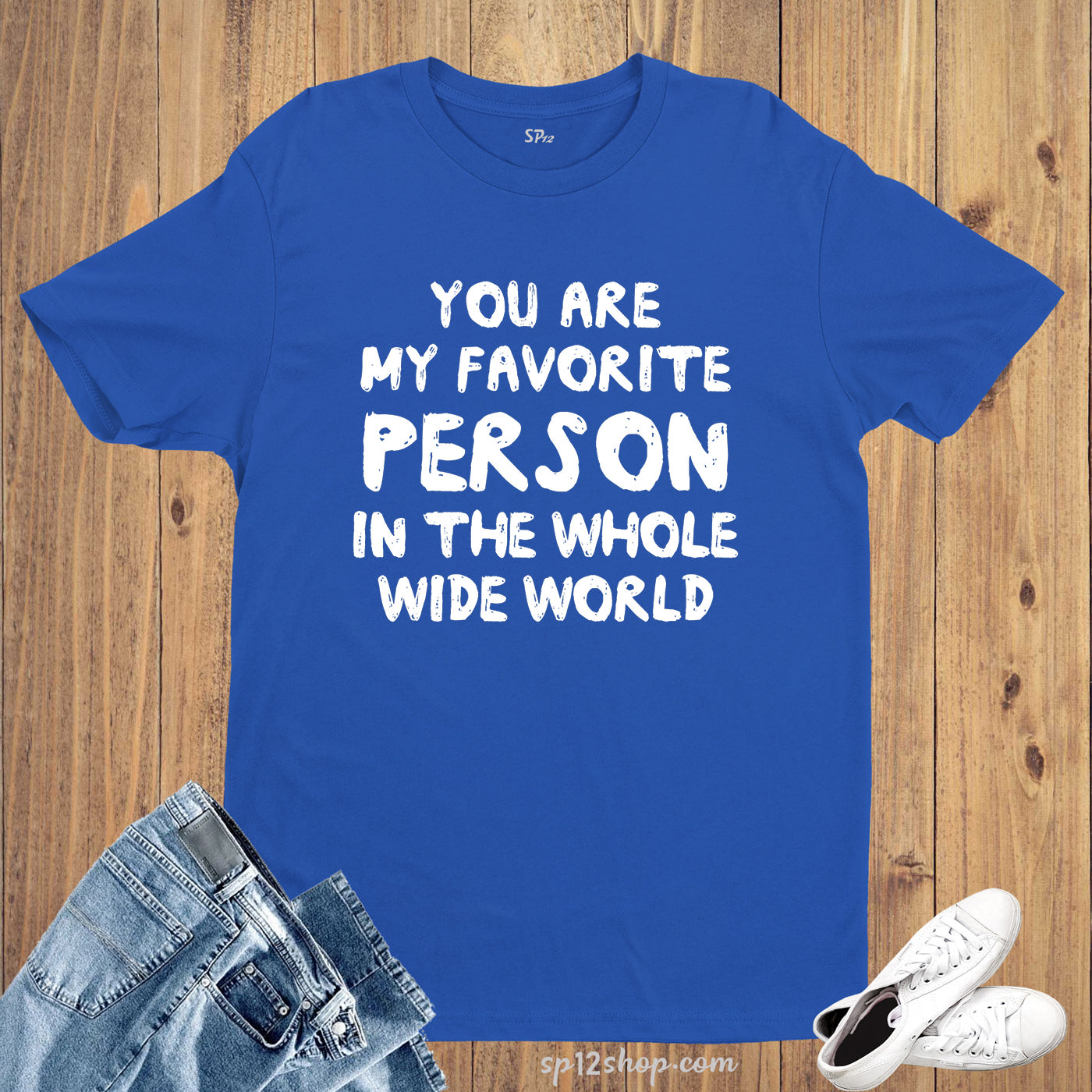 You Are My Favourite Person in the World Slogan T Shirt