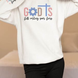 God is Still Writing Your Story Stop Trying To Steal The Pen Sweatshirts