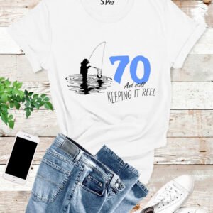 70 And Still Keeping It Reel T Shirt