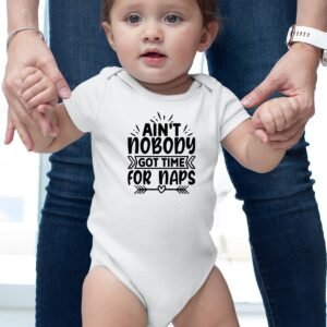 Ain't Nobody Got times For Nap Funny baby bodysuit