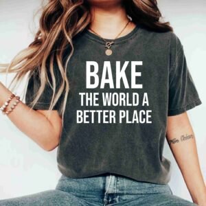 Baker Funny Quote Bake The World A Better Place Christmas Baking Lover Cooking Shirts