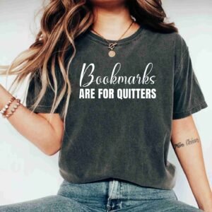 Bookmarks Are For Quitters Bookish Book Lover Reading Bookworm Shirt