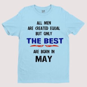 All Men Equal Only The Best Born In May Birthday T Shirt