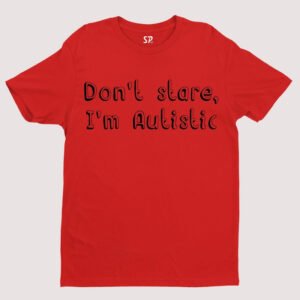 Don't Stare I Am Autistic Autism T Shirt