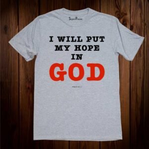 I Will Put My Hope In God Christian T Shirt