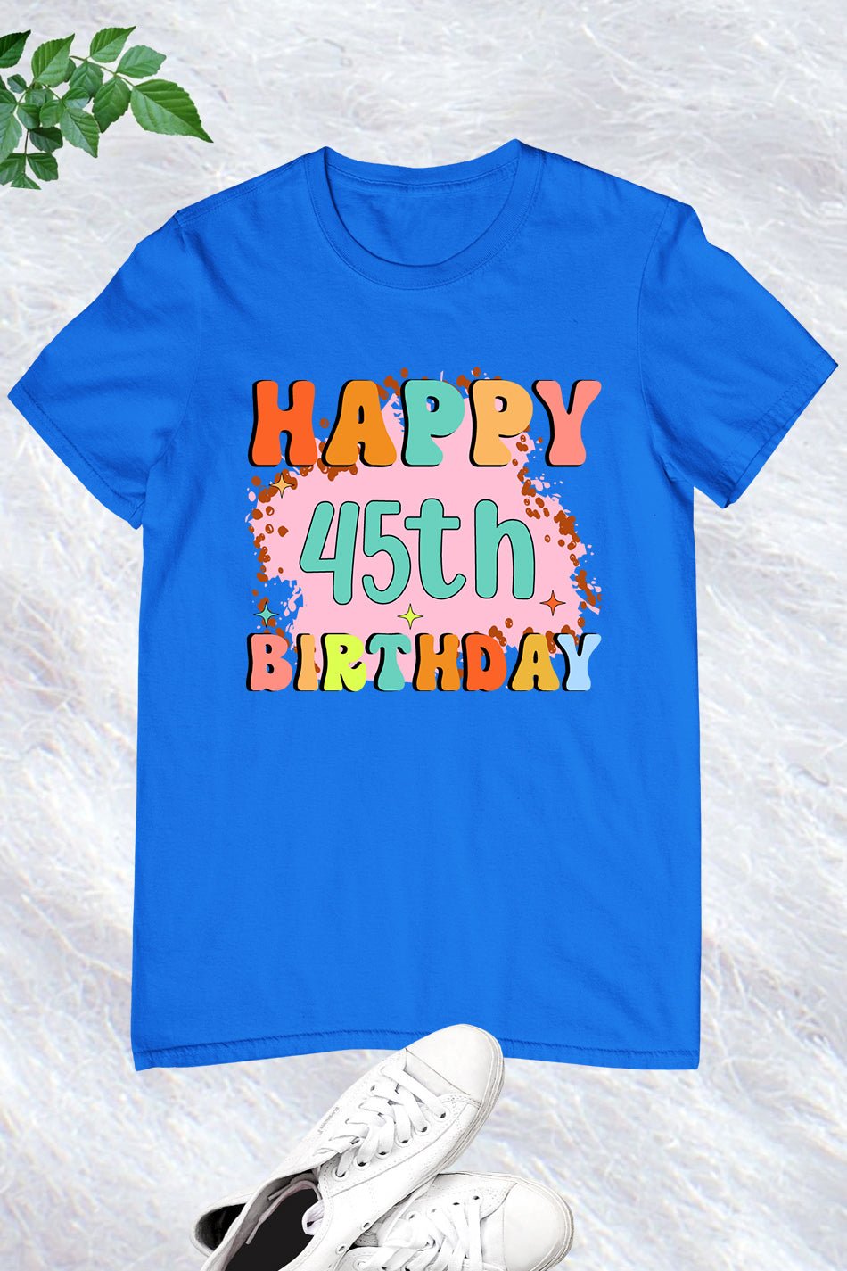 Happy 45th Birthday T Shirt - Image 13