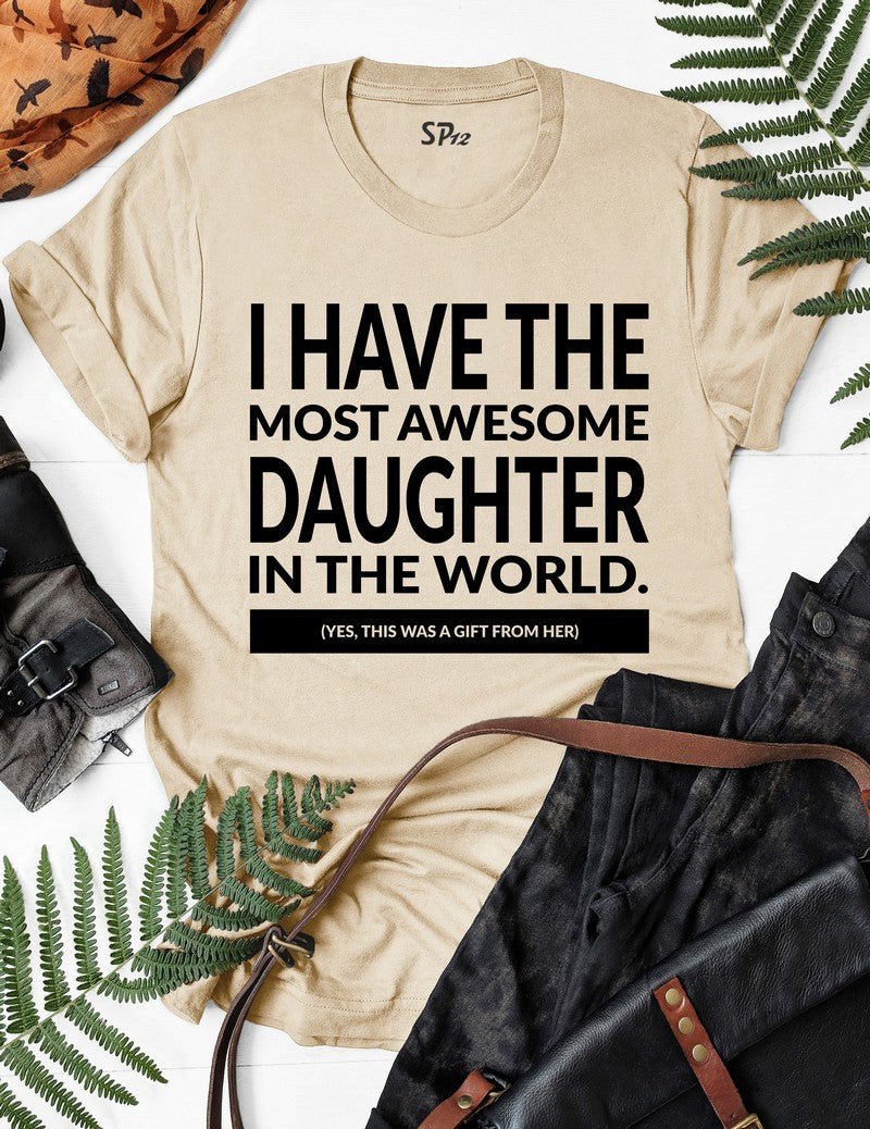 I-Have-The-Most-Awesome-Daughter-T-Shirt-Beige
