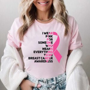 i-wear-pink-for-someone-who-means-the-world-to-me-breast-cancer-tshirt