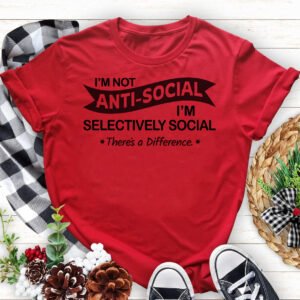 I'm Not Anti-Social I'm Selectively Social There's a Difference Tshirt