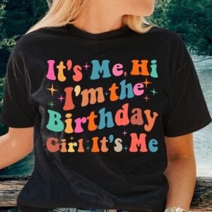 It's Me Hi, I'm The Birthday Girl T Shirt