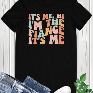 It's Me Hi I'm The Fiancé It's Me Shirt