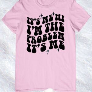 It's Me Hi I'm The Problem It's Me Shirt