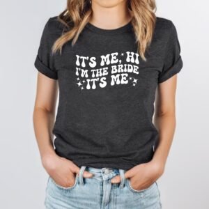 It's Me Hi I'm the Bride Comfort Custom Bachelorette Party T Shirts