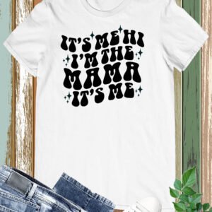 It's Me hi I'm The Mama It's Me Shirt