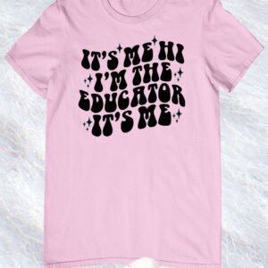 It's Me Hi I'm The Educator It's Me Shirt