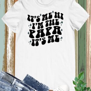 It's Me hi I'm The Papa It's Me Shirt