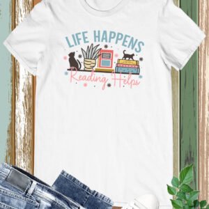 Life Happens Reading Helps Readers Shirt