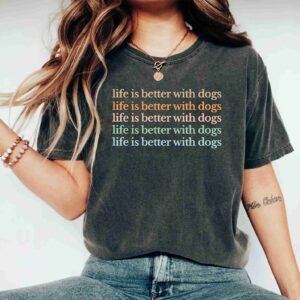 Life Is Better With Dogs Funny Dog Lover Inspirational Women Shirts