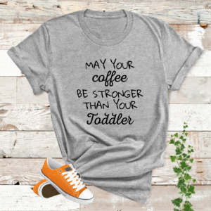 May your Coffee Be Stronger Than Your Toddler T Shirt Mothers Day Gifts