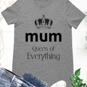 Mom Queen Of Everything T Shirt