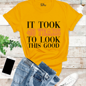 It Took 40 Years To Looks That Awesome T Shirt