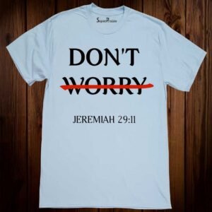 Don't Worry Jeremiah 29:11 Christian T Shirt