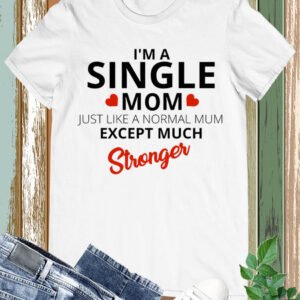 I'm A Single Mom T Shirt