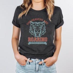 Heavens are Roaring Christian Jesus Custom Bible Verse Gift T-Shirts