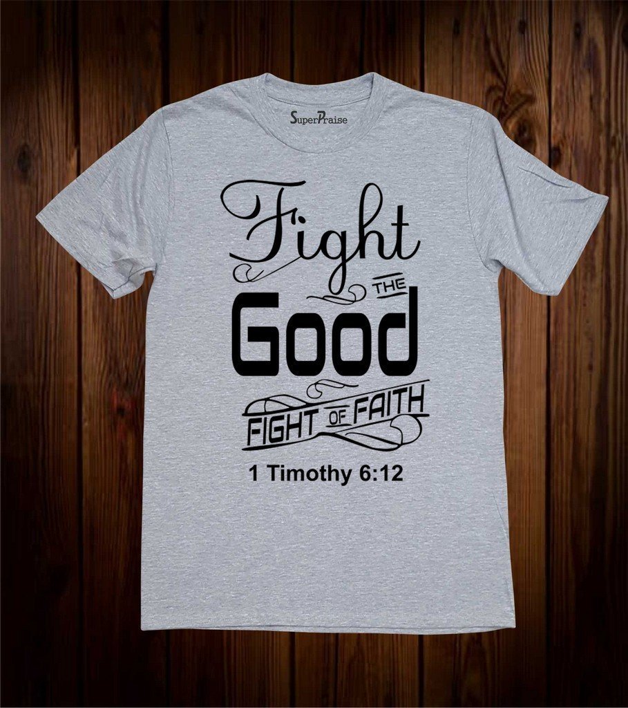 Fight The Good Fight Of Faith Christian T Shirt - Image 2