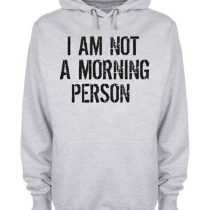 I Am Not A Morning Person Funny Slogan Hoodie