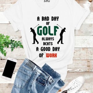 A bad day of golf always beat a good day of work T Shirt