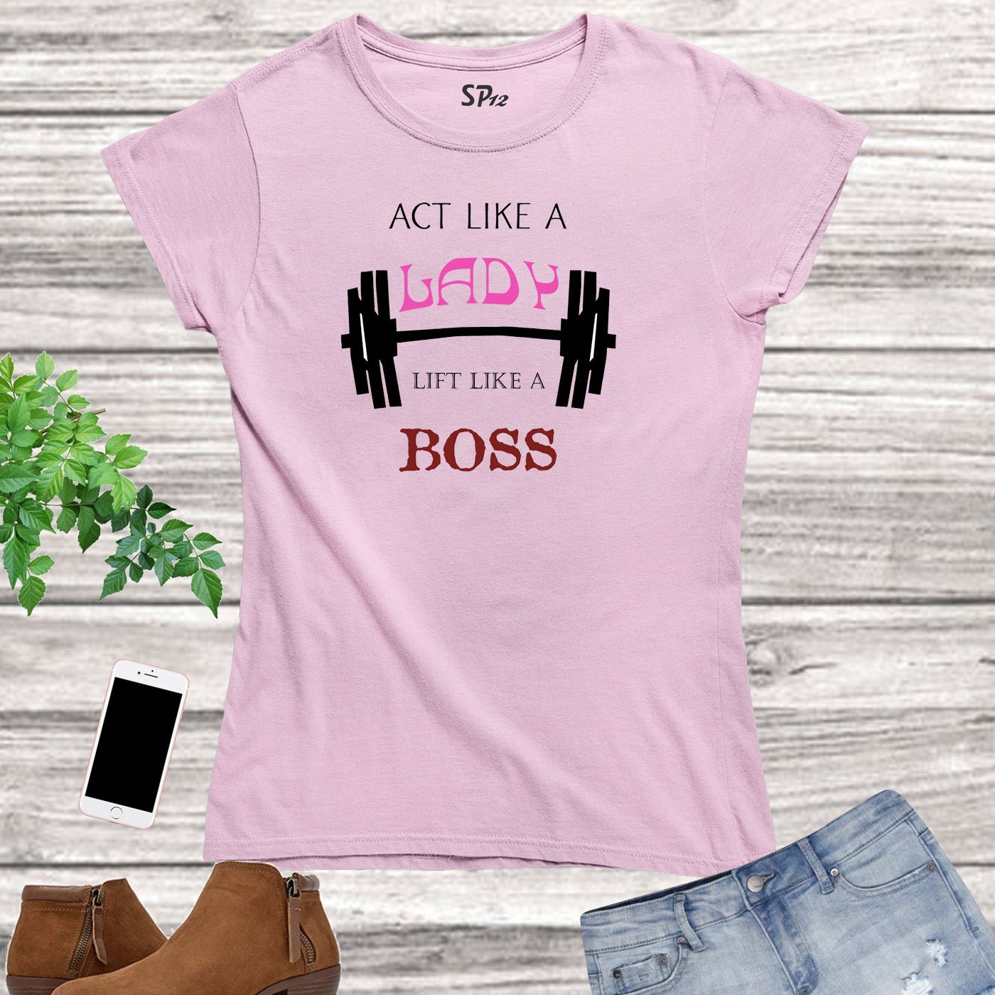 Act Like A Lady Think Like a Boss Barbell Fitness Women T Shirt