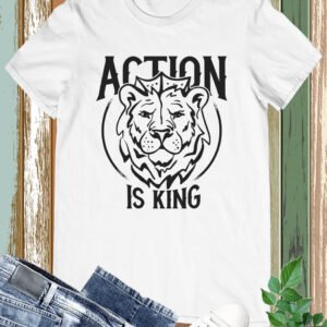 Action is King Shirt