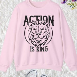 Action is King Sweatshirt