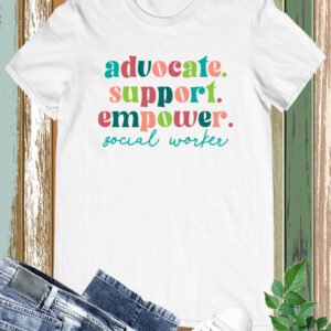 Advocate Support Empower Social Worker Shirts