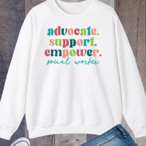 Advocate Support Empower Social Worker Sweatshirts
