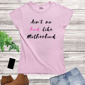 Ain t No Hood Like Motherhood T Shirt
