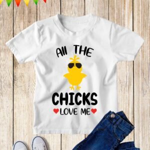 All The Chicks Love Me Kids Easter T Shirt
