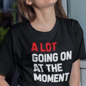 A Lot Going On at The Moment Trendy Eras Tour T Shirt