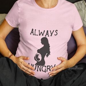 Always Hungry Pregnancy T Shirt