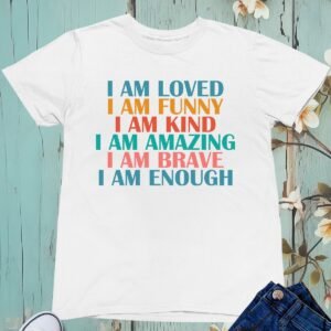 I am Loved Funny Kind Amazing Brave Enough Kids Shirt