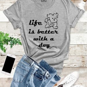 Animal Slogan T Shirt Life is Better with a dog