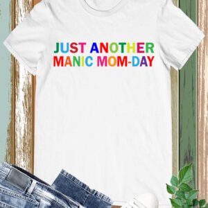 Just Another Manic Momday T Shirt