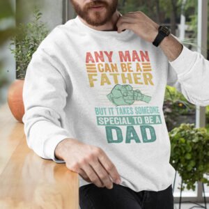 But It Takes Someone Special To Be A Dad Sweatshirt