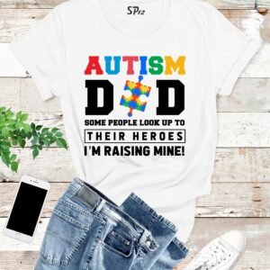Autism Dad T Shirt Some People look Up to Their heroes I'm Raising Mine
