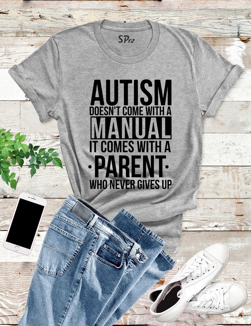Autism Doesn't Come With a Manual T Shirt