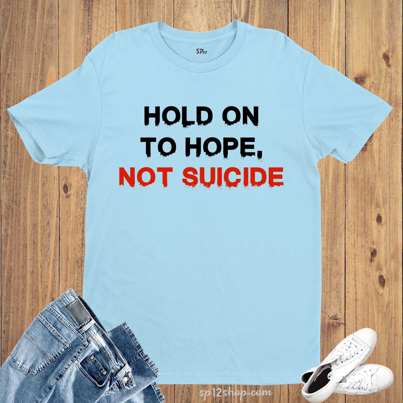 Awareness T Shirt HOLD ON TO HOPE NOT SUICIDE