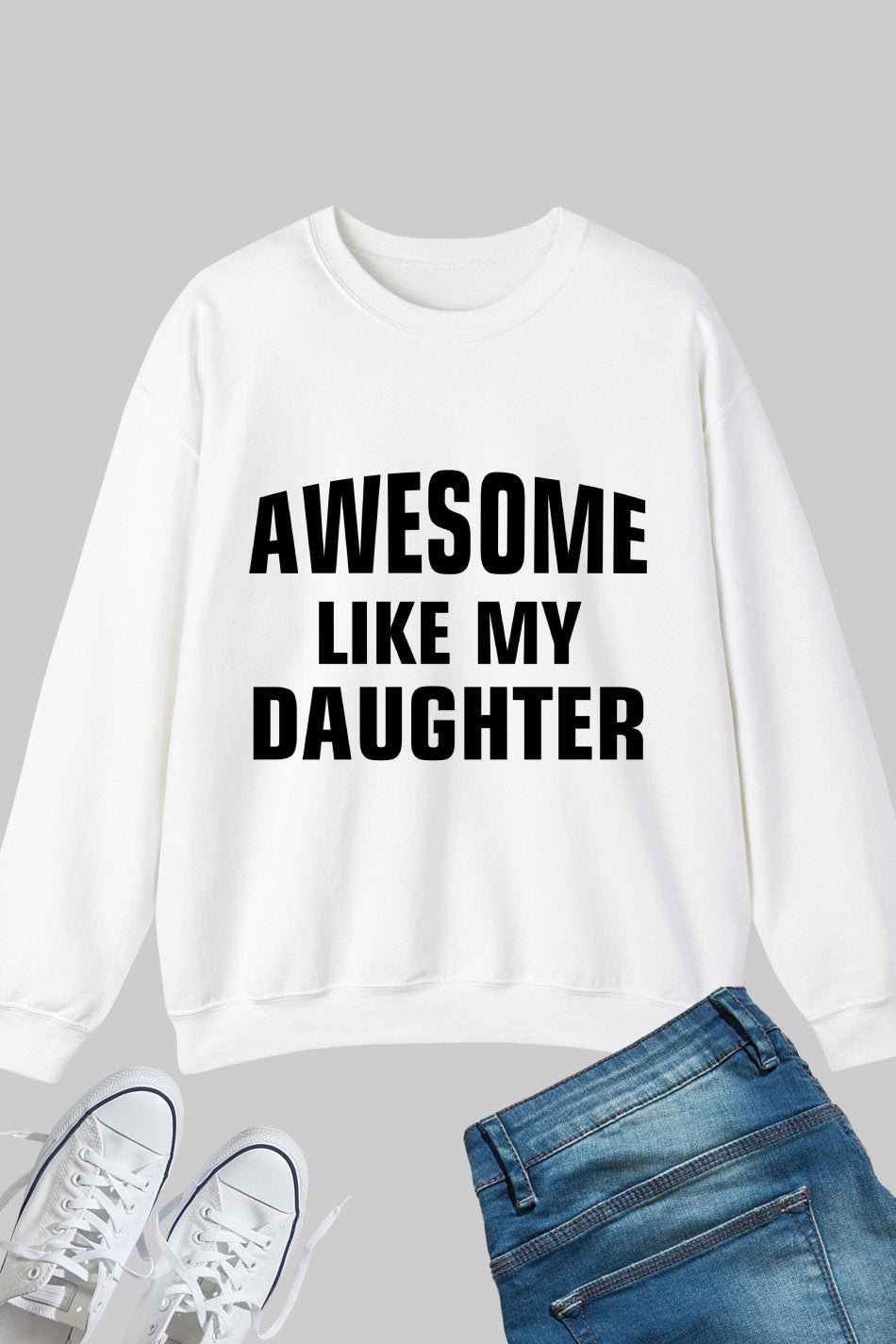 Awesome Like My Daughter Sweatshirt for Dad