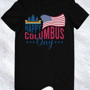 Happy Columbus Day T Shirt